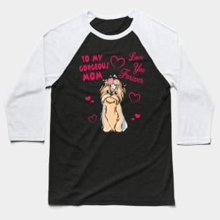 Yorkshire Terrier Dog With Flowers Hearts To My Gorgeous Mom Love You Forever Mother Mommy Baseball T-Shirt